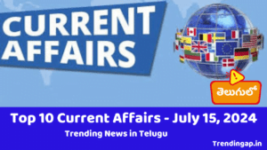 July 15, 2024 – Current Affairs: Latest News and Updates